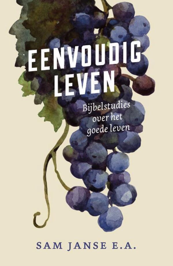 Eenvoudig leven - Bijbelstudies over het goede leven, Sam Janse e.a.